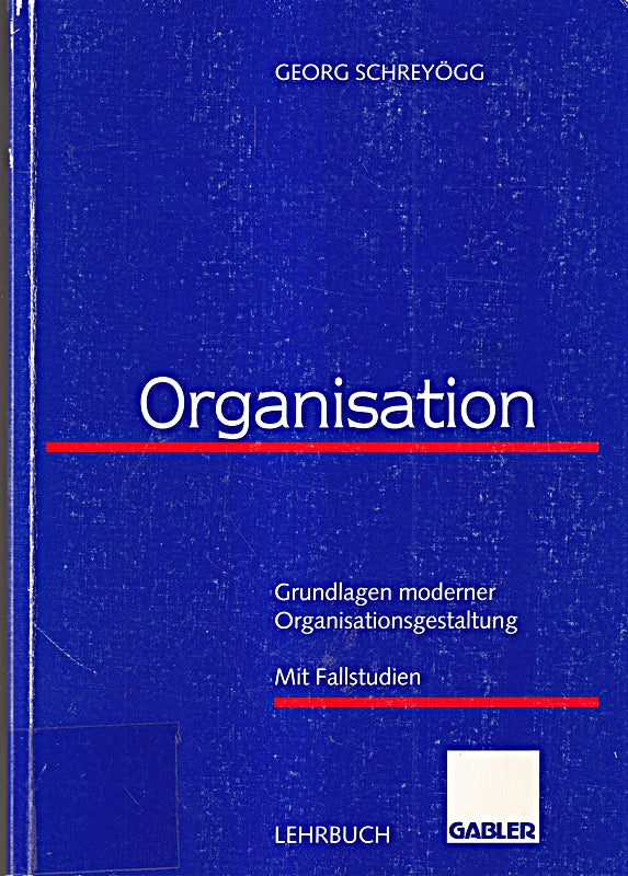 Organisation: Grundlagen moderner Organisationsgestaltung mit Fallstudien