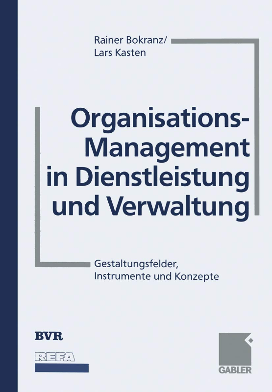 Organisations-Management in Dienstleistung und Verwaltung: Gestaltungsfelder Instrumente und Konzepte