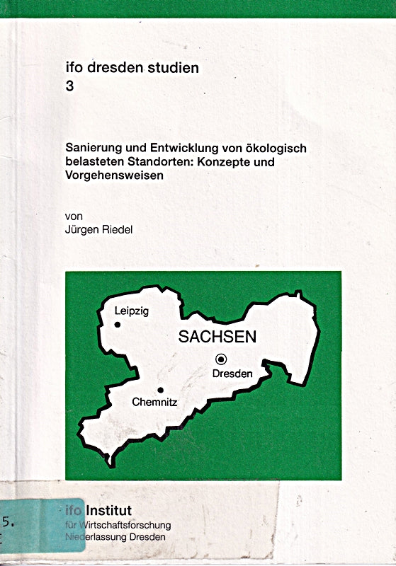 Sanierung und Entwicklung von ökologisch belasteten Standorten: Konzepte und Vorgehensweisen (Ifo Dresden Studien)