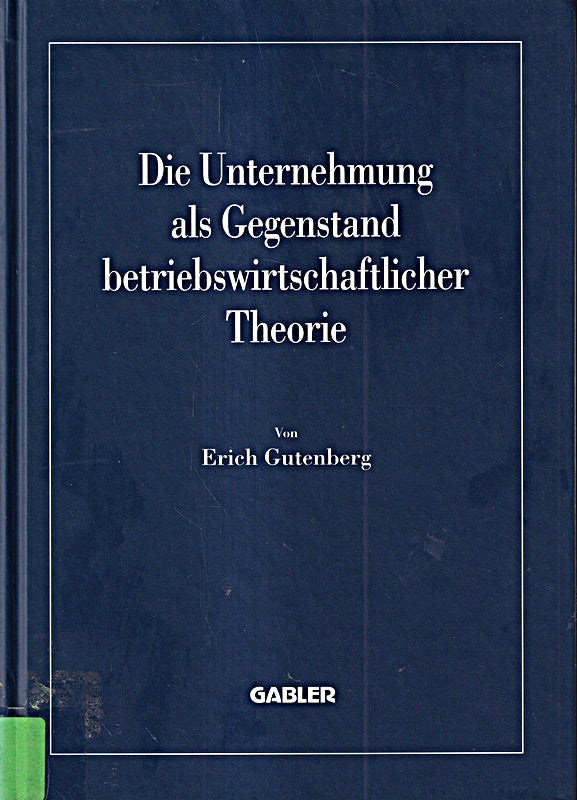 Die Unternehmung als Gegenstand betriebswirtschaftlicher Theorie (Betriebs- und finanzwirtschaftliche Forschung 40 Band 40)