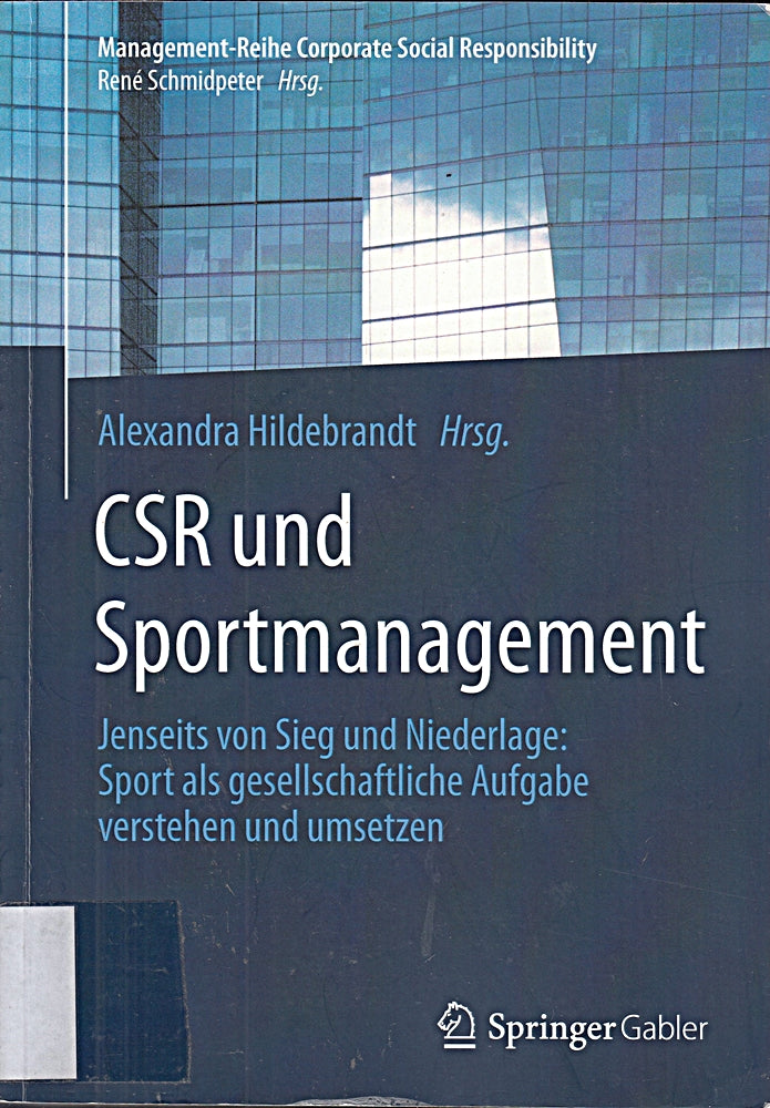 CSR und Sportmanagement: Jenseits von Sieg und Niederlage: Sport als gesellschaftliche Aufgabe verstehen und umsetzen (Management-Reihe Corporate Social Responsibility)