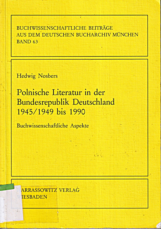 Polnische Literatur in der Bundesrepublik Deutschland 1945/1949 bis 1990: Buchwissenschaftliche Aspekte (Buchwissenschaftliche Beiträge aus dem Deutschen Bucharchiv München Band 63)