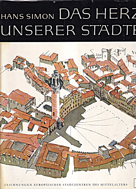 Das Herz unserer Städte. Handzeichnungen europäischer Stadtzentren des Mittelalters