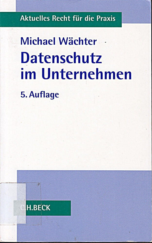 Datenschutz im Unternehmen (Aktuelles Recht für die Praxis)
