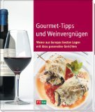Gourmet-Tipps und Weinvergnügen : Weine aus Europas besten Lagen mit dazu passenden Gerichten. 9783037802717
