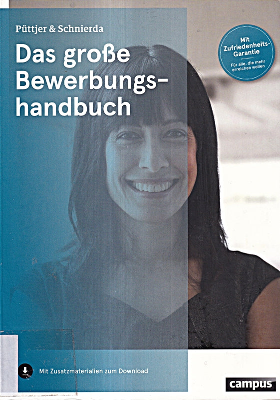 Das große Bewerbungshandbuch: Mit Zusatzmaterialien zum Download. Mit Zufriedenheits-Garantie für alle die mehr erreichen wollen