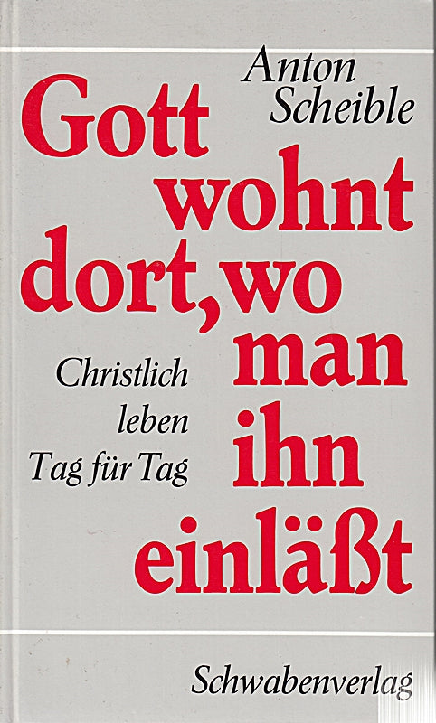 Gott wohnt dort wo man ihn einläßt. Christlich leben Tag für Tag