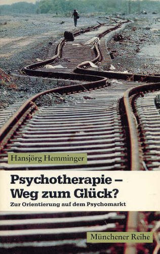 Psychotherapie - Weg zum Glück? Zur Orientierung auf dem Psychomarkt.
