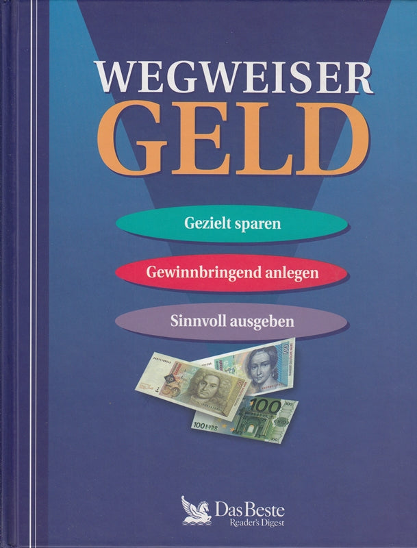 Wegweiser Geld : gezielt sparen gewinnbringend anlegen sinnvoll ausgeben.