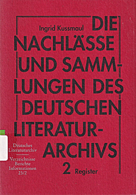 Die Nachlässe und Sammlungen des Deutschen Literaturarchivs Marbach am Neckar: Ein Verzeichnis. Text- und Registerband (Deutsches Literaturarchiv: Verzeichnisse - Berichte - Informationen / 1972 ff.)