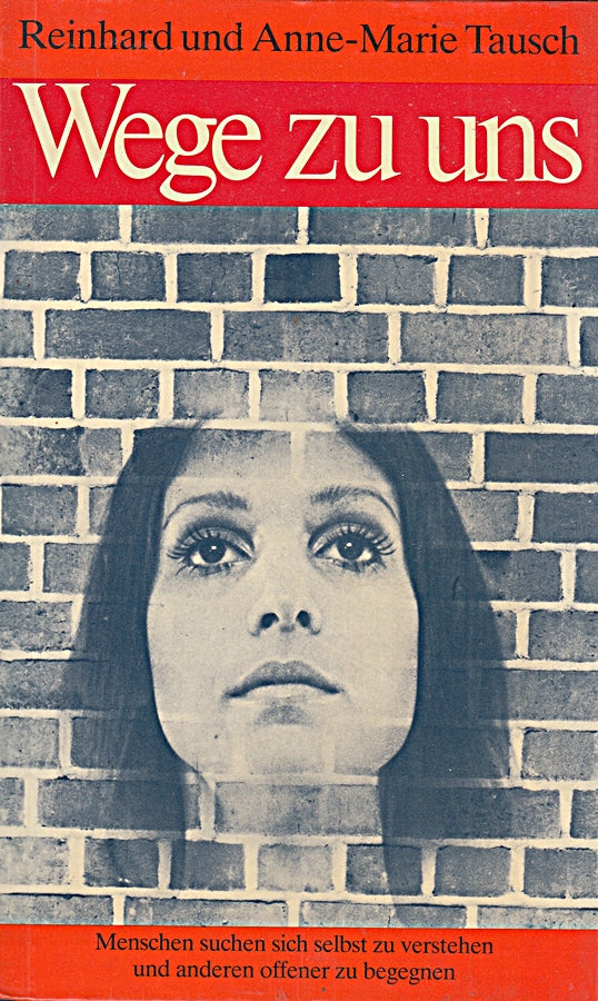 Reinhard Tausch: Wege zu uns - Menschen versuchen sich selbst zu verstehen und anderen offener zu begegnen