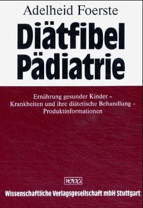 Diätfibel Pädiatrie: Ernährung gesunder Kinder -Krankheiten und ihre diätetische Behandlung -Produktinformationen