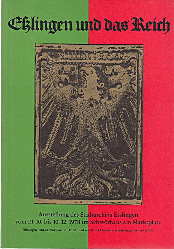 Eßlingen und das Reich. Ausstellung des Stadtarchivs Esslingen v. 21. Oktober bis 10. Dezember 1978 im Schwörhaus am Marktplatz. Bearb. v. Walter Bernhardt.