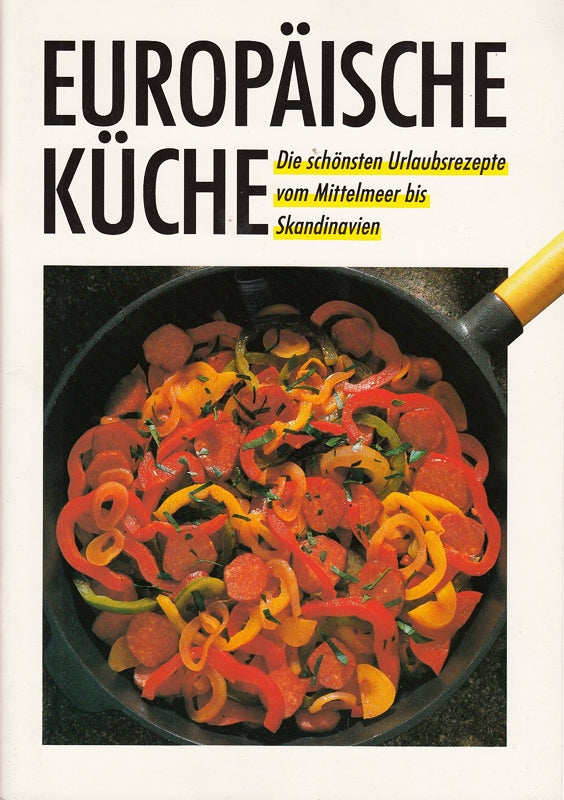 Europäische Küche. Die schönsten Urlaubsrezepte vom Mittelmeer bis Skandinavien.