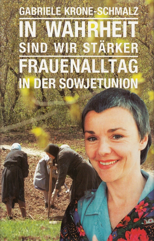 In Wahrheit sind wir stärker. Frauenalltag in der Sowjetunion.