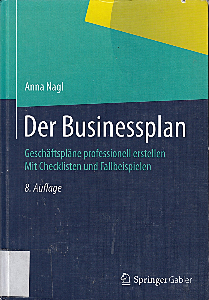 Der Businessplan: Geschäftspläne professionell erstellen Mit Checklisten und Fallbeispielen
