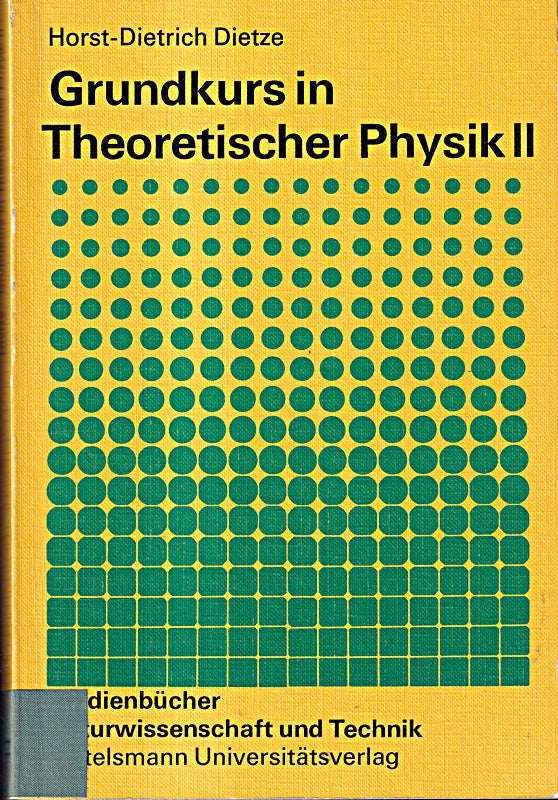 Studienbücher Naturwissenschaft und Technik ; Bd. 2: Grundkurs in theoretischer Physik . - Teil: 2.