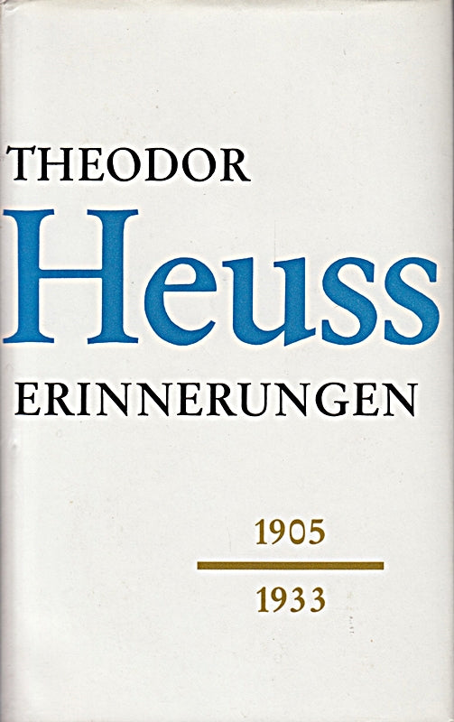 Theodor Heuss. Erinnerungen 1905 - 1933