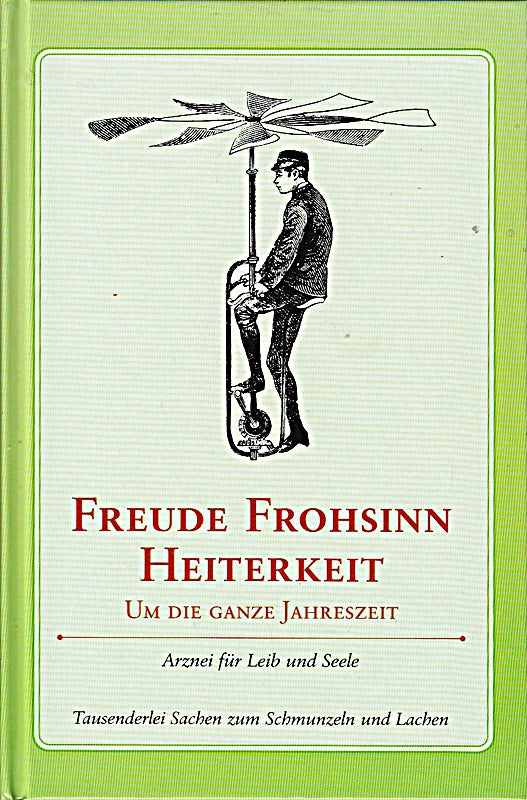 Willi Apfel: Freude Frohsinn Heiterkeit um die ganze Jahreszeit - Arznei für Leib und Seele
