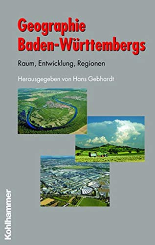 Geographie Baden-Württembergs: Raum Entwicklung Regionen (Schriften zur politischen Landeskunde Baden-Württembergs)