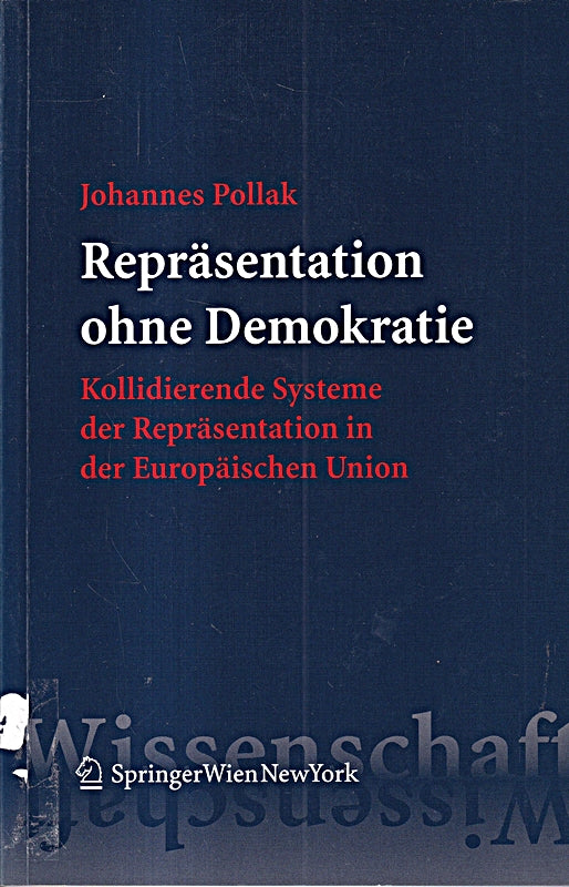 Repräsentation ohne Demokratie: Kollidierende Systeme der Repräsentation in der Europäischen Union