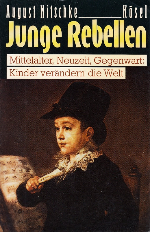 Junge Rebellen. Mittelalter Neuzeit Gegenwart: Kinder verändern die Welt