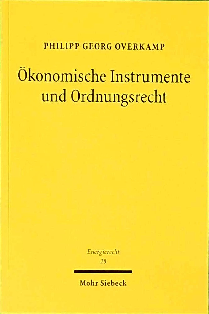 Ökonomische Instrumente und Ordnungsrecht: Verfassungsfragen angesichts des Ausstiegs aus der Kohleverstromung (Energierecht - Beiträge zum deutschen ... und internationalen Energierecht Band 28)