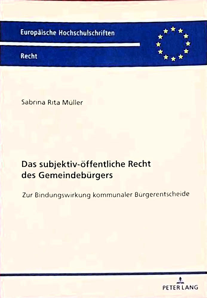 Das subjektiv-öffentliche Recht des Gemeindebürgers: Zur Bindungswirkung kommunaler Bürgerentscheide (Europäische Hochschulschriften Recht Band 6687)