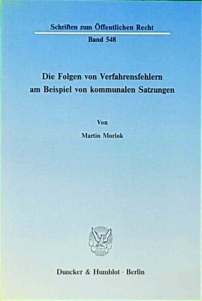 Die Folgen von Verfahrensfehlern am Beispiel von kommunalen Satzungen. (Schriften zum Öffentlichen Recht Band 548)