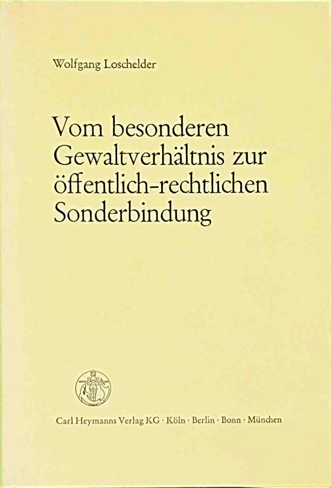 Vom besonderen Gewaltverhältnis zur öffentlich-rechtlichen Sonderbindung: Zur Institutsionalisierung der engeren Staat /Bürger-Beziehungen: Zur Institutionalisierung d. engeren Staat/Bürger-Beziehung