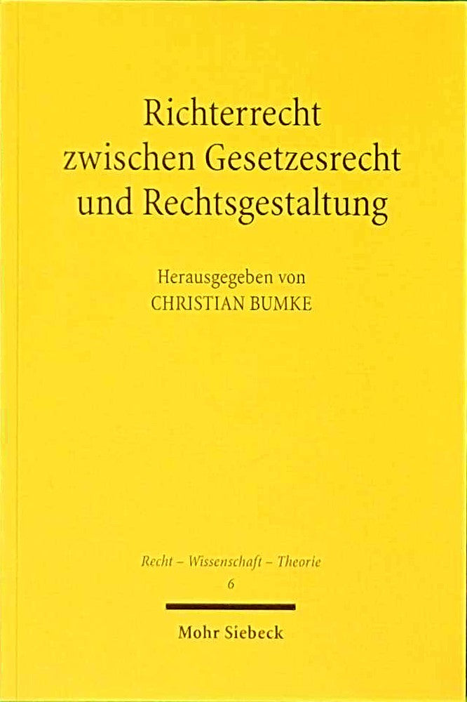 Richterrecht zwischen Gesetzesrecht und Rechtsgestaltung