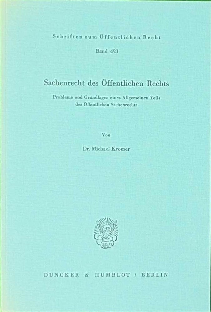 Sachenrecht des Öffentlichen Rechts.: Probleme und Grundlagen eines Allgemeinen Teils des Öffentlichen Sachenrechts. (Schriften zum Öffentlichen Recht Band 493)
