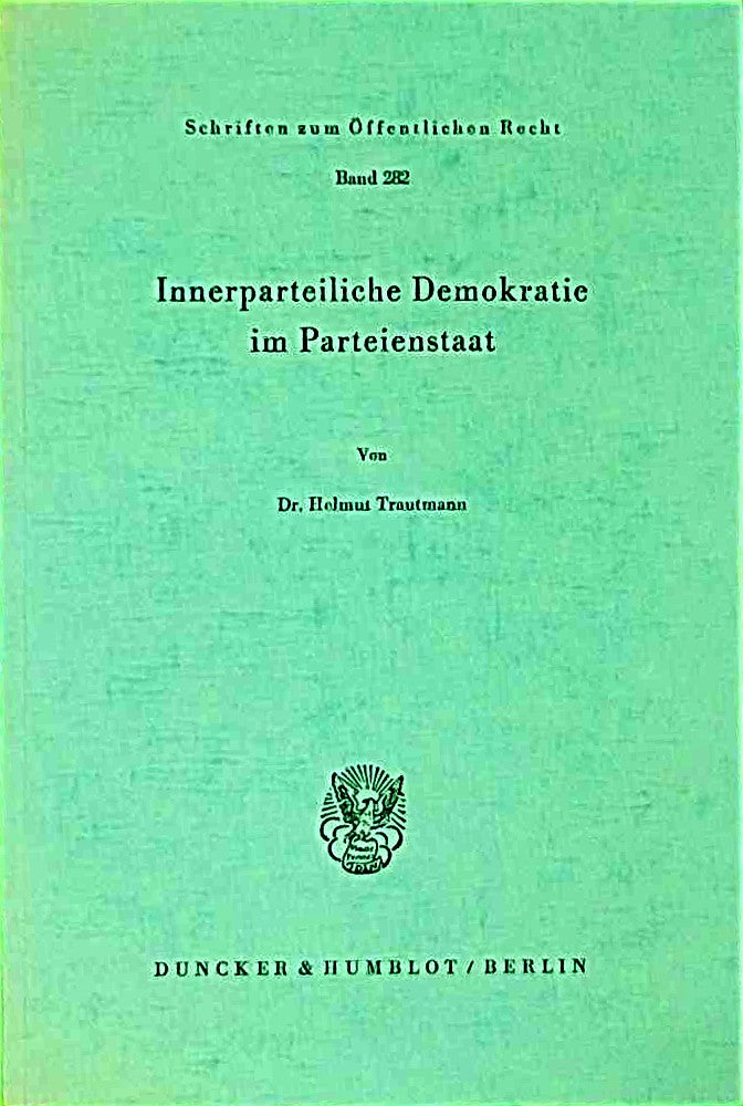 Innerparteiliche Demokratie im Parteienstaat. (Schriften zum Öffentlichen Recht Band 282)