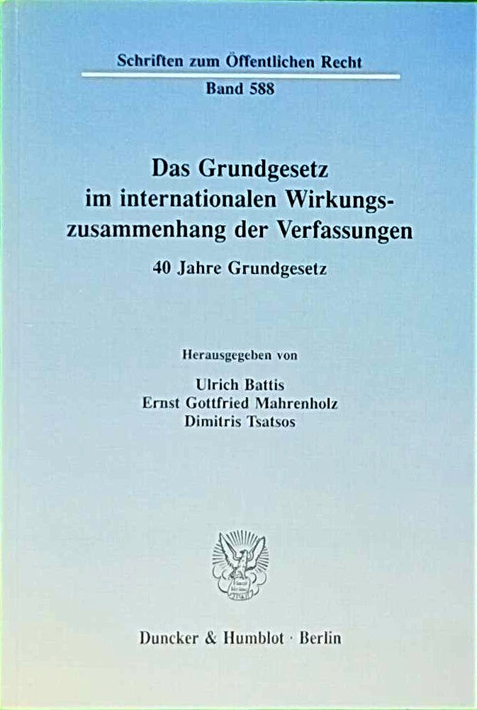 Das Grundgesetz im internationalen Wirkungszusammenhang der Verfassungen.: 40 Jahre Grundgesetz. (Schriften zum Öffentlichen Recht Band 588)