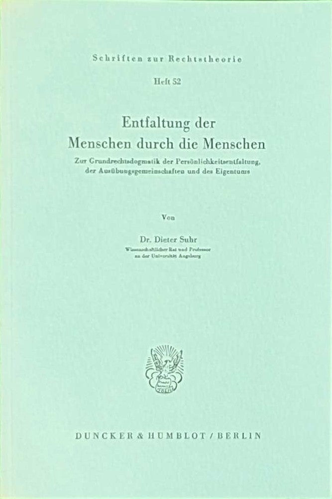 Entfaltung der Menschen durch die Menschen.: Zur Grundrechtsdogmatik der Persönlichkeitsentfaltung der Ausübungsgemeinschaften und des Eigentums. (Schriften zur Rechtstheorie Band 52)