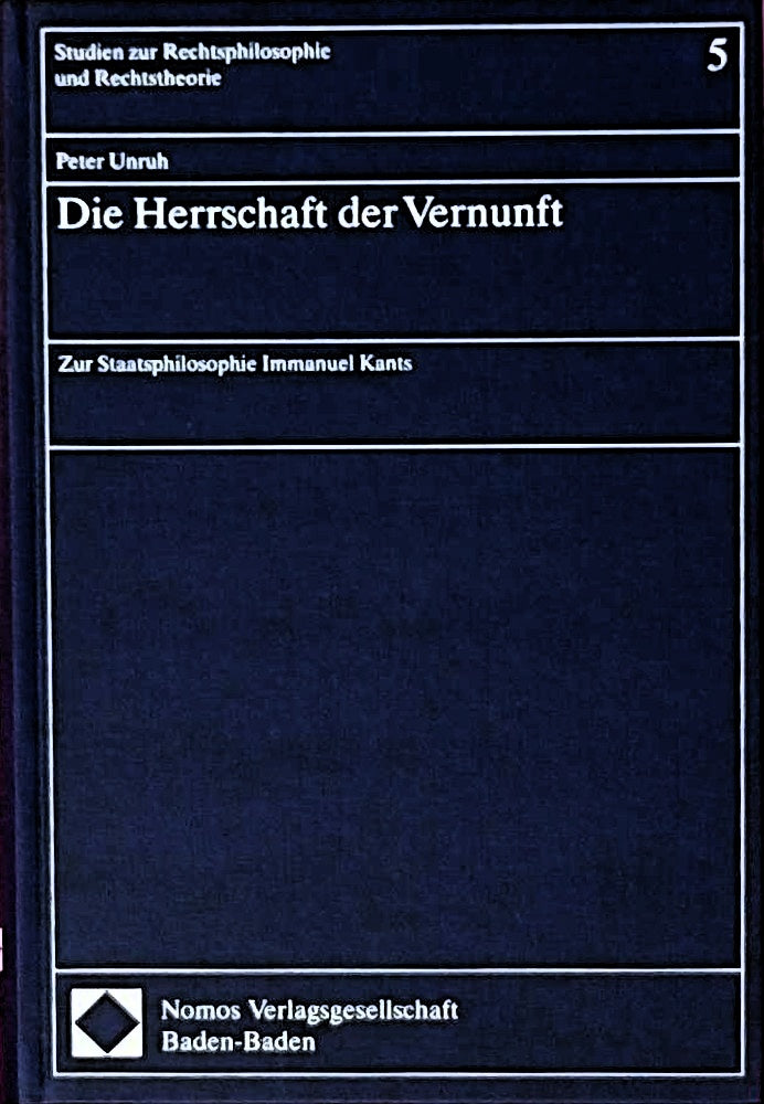 Die Herrschaft der Vernunft: Zur Staatsphilosophie Immanuel Kants (Studien zur Rechtsphilosophie und Rechtstheorie)
