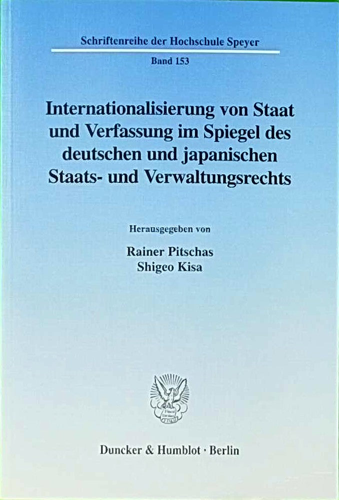 Internationalisierung von Staat und Verfassung im Spiegel des deutschen und japanischen Staats- und Verwaltungsrechts. (Schriftenreihe der Hochschule ... 1999. Mit einem Beitr. in engl. Sprache