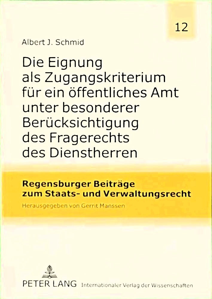 Die Eignung als Zugangskriterium für ein öffentliches Amt unter besonderer Berücksichtigung des Fragerechts des Dienstherren: Dissertationsschrift ... zum Staats- und Verwaltungsrecht Band 12)