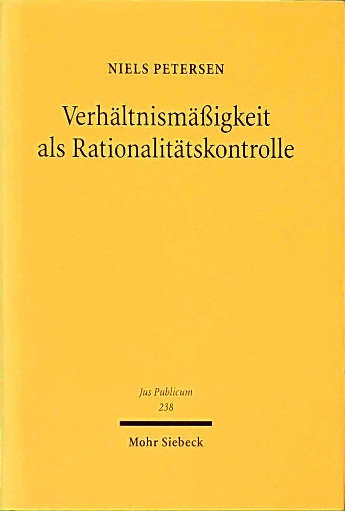 Verhältnismäßigkeit als Rationalitätskontrolle: Eine rechtsempirische Studie verfassungsgerichtlicher Rechtsprechung zu den Freiheitsgrundrechten (Jus Publicum)