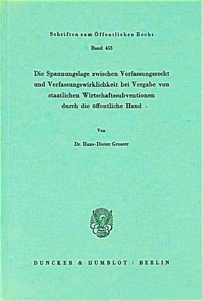 Die Spannungslage zwischen Verfassungsrecht und Verfassungswirklichkeit bei Vergabe von staatlichen Wirtschaftssubventionen durch die öffentliche Hand. (Schriften zum Öffentlichen Recht Band 453)