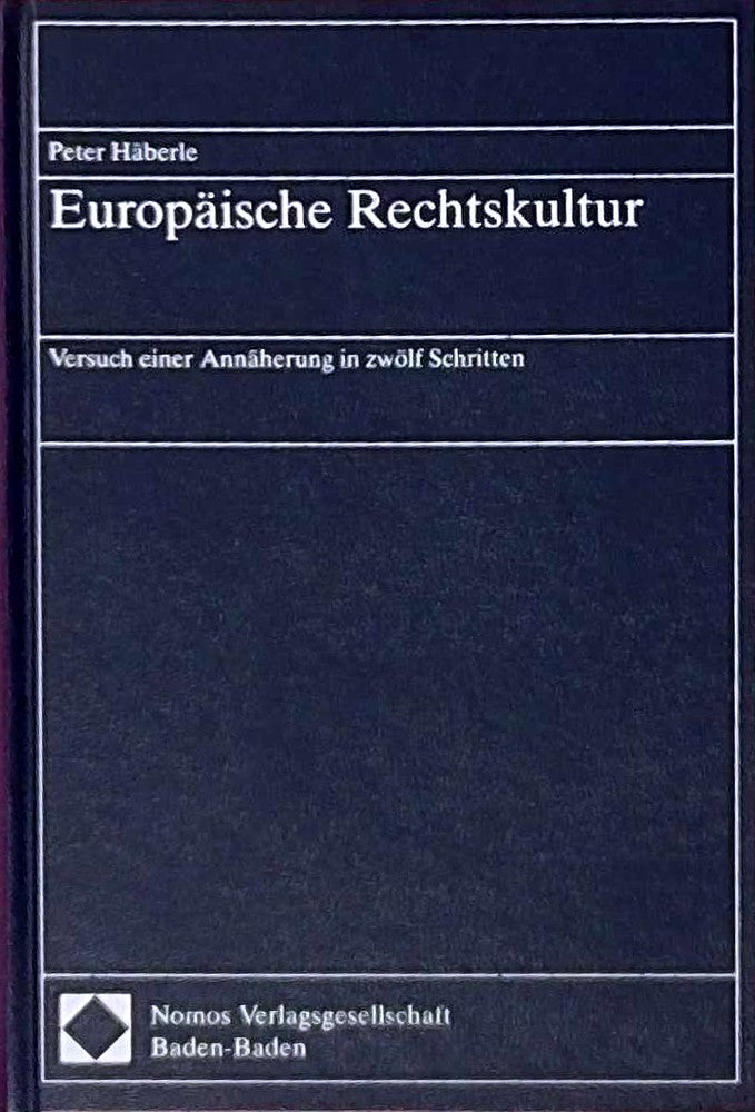 Europäische Rechtskultur: Versuch einer Annäherung in zwölf Schritten