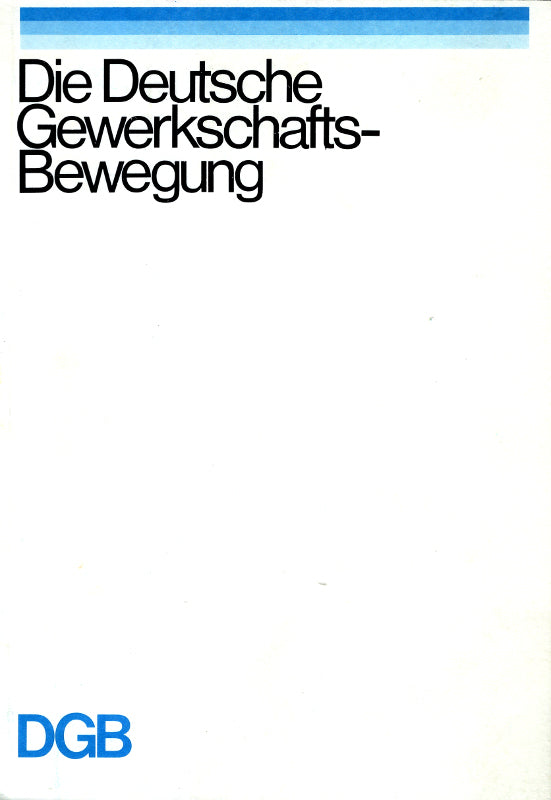 Die deutsche Gewerkschafts-Bewegung. DGB.