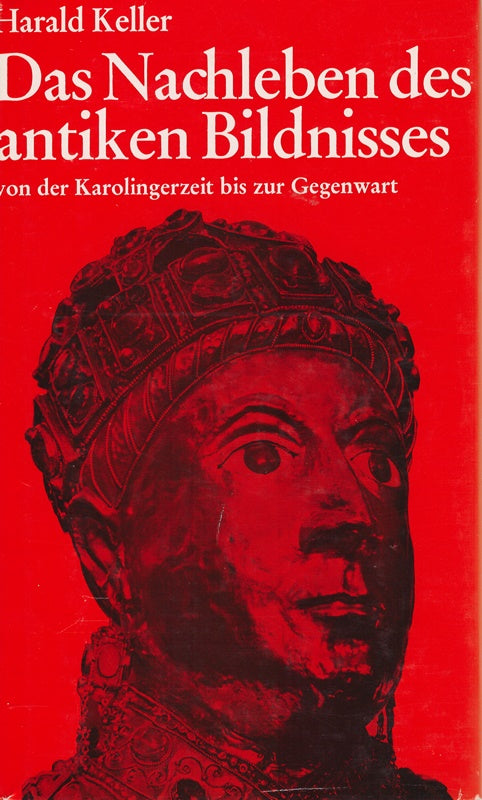 Das Nachleben des antiken Bildnisses von der Karolingerzeit bis zur Gegenwart (Illustriert)