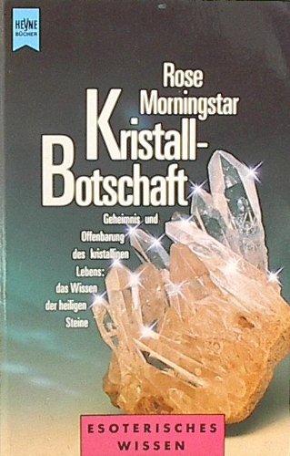 Kristall - Botschaft : Geheimnis und Offenbarung des kristallinen Lebens das Wissen der heiligen Steine.