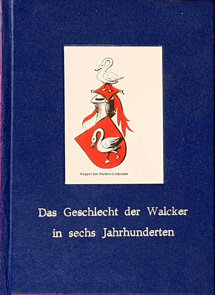 Das Geschlecht der Walcker in sechs Jahrhunderten
