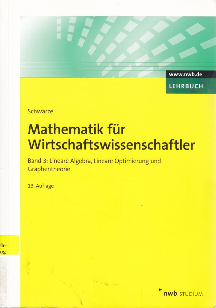 Mathematik für Wirtschaftswissenschaftler Band 3: Lineare Algebra Lineare Optimierung und Graphentheorie. (NWB Studium Betriebswirtschaft)