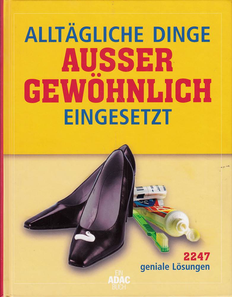 Alltägliche Dinge außergewöhnlich eingesetzt: 2247 geniale Lösungen