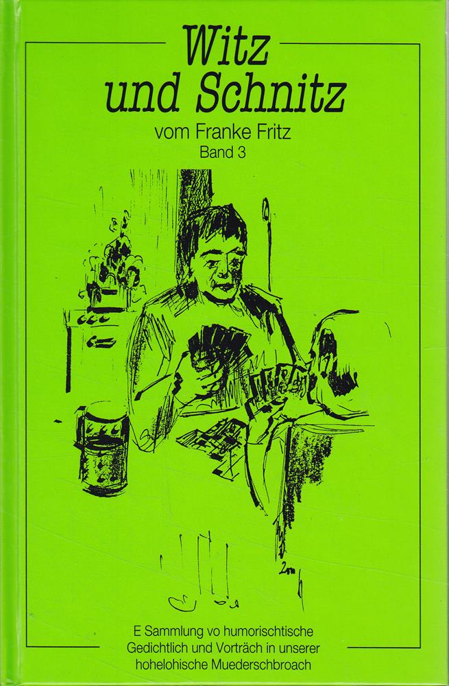 Witz und Schnitz vom Franke Fritz: E Sammlung vo humorischtische Gedichtlich und Vorträch in unserer hohelohische Muederschbroach: E Sammlung vo ... in unserer hohenlohische Muederschbroach