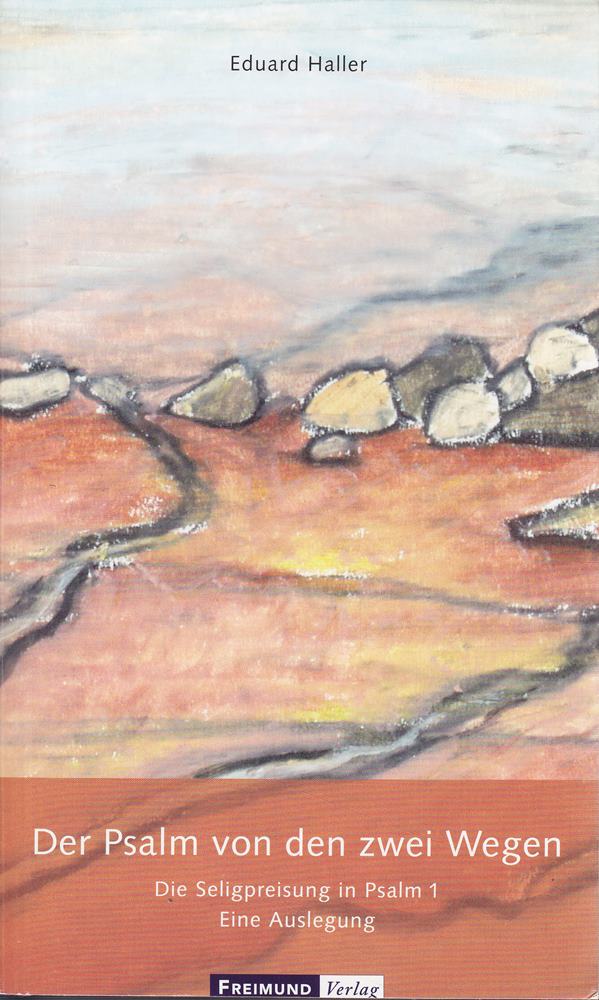 Der Psalm von den zwei Wegen: Die Seligpreisungen in Psalm 1 - Eine Auslegung