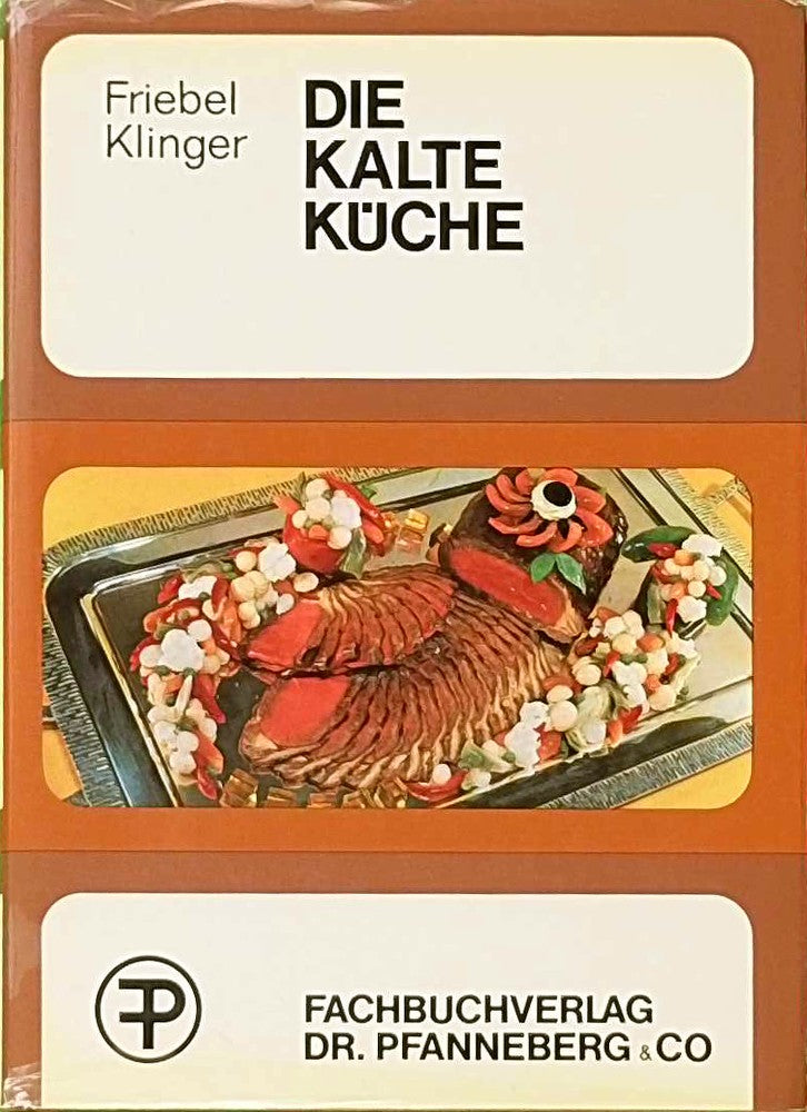 Die kalte Küche. Handbuch für prakt. Anrichten Auslösen u. Ausbeinen d. Schlachtfleisches prakt. Zerlegen von Fischen Wild u. Geflügel.